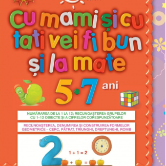 Copilul deștept. Cu mami și tati vei fi bun la mate. 5-7 ani