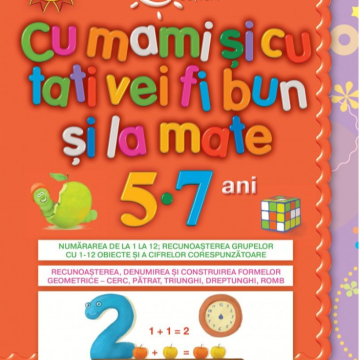 Copilul deștept. Cu mami și tati vei fi bun la mate. 5-7 ani