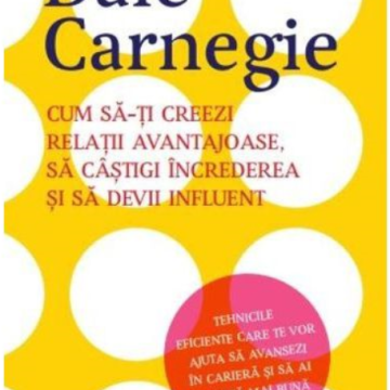 Cum să-ți creezi relații avantajoase, să câștigi încrederea și să devii influent