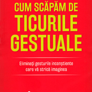 Cum scăpăm  de ticurile gestuale