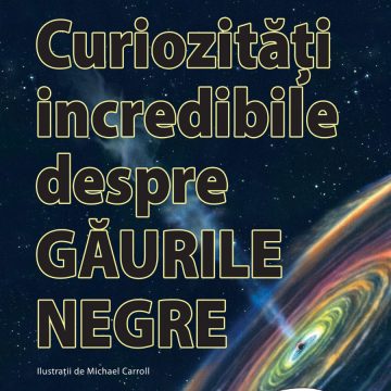 Curiozităţi incredibile despre GĂURILE NEGRE