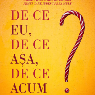 De ce eu, de ce asa, de ce acum?