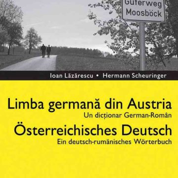 Dicţionar german-român. Limba germană din Austria / Deutsch - Rumanisches Worterbuch. Osterreichisches Deutsch