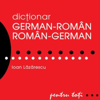 Dicţionar german-român/român-german pentru toţi (50.000 de cuvinte şi expresii)