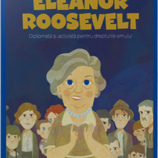 Volumul 64. MICII EROI. Eleanor Roosevelt