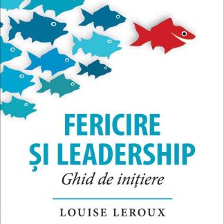 Fericire şi leadership. Ghid de iniţiere