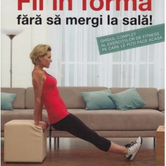 Fii în formă fără să mergi la sală!