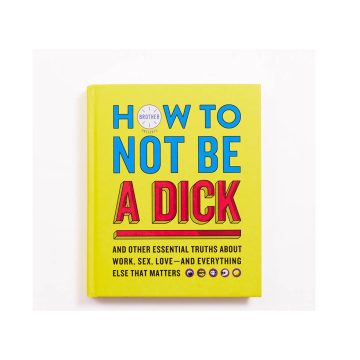 Ghid de viata How to NOT be a Dick