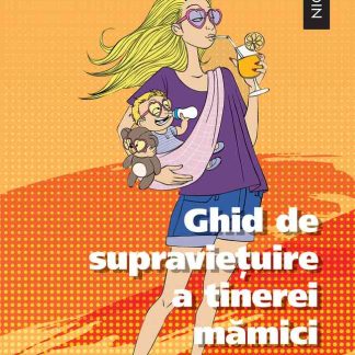 Ghid de supravieţuire a tinerei mămici