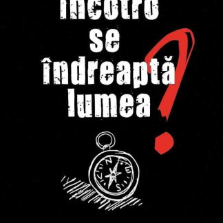 Încotro se îndreaptă lumea?