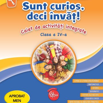 Sunt curios, deci învăț! Caiet de activități integrate. Clasa a IV-a