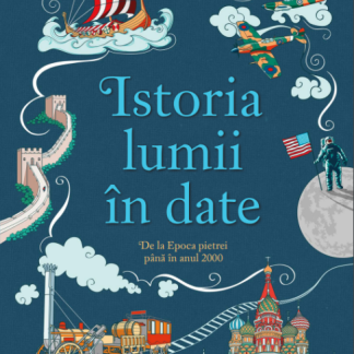 Istoria lumii în date. De la Epoca pietrei până în anul 2000