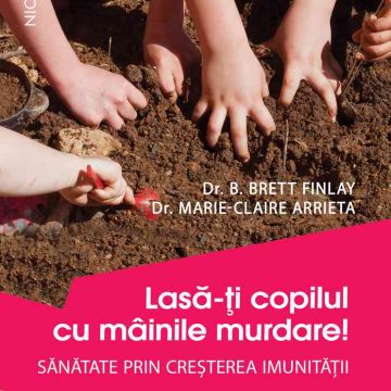 Lasă-ţi copilul cu mâinile murdare! Sănătate prin creşterea imunităţii
