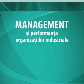 Management şi performanţa organizaţiilor industriale