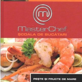 MasterChef. Școala de bucătari. Pește și fructe de mare. Vol. 4