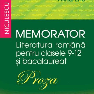 Memorator. Literatura română pentru clasele 9-12 și bacalaureat. PROZA