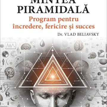 Mintea piramidală. Program pentru încredere, fericire şi succes