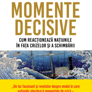 Momente decisive. Cum reactioneaza natiunile in fata crizelor si a schimbarii