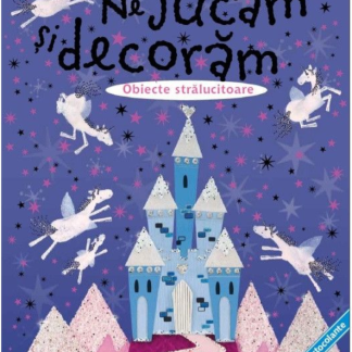 Ne jucăm și decorăm. Obiecte strălucitoare (conține autocolante)