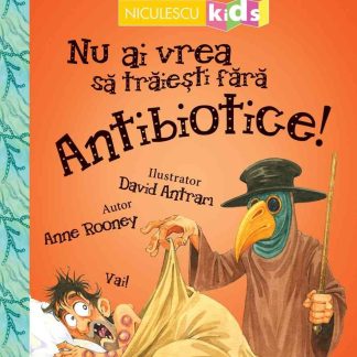 Nu ai vrea să trăieşti fără ANTIBIOTICE!