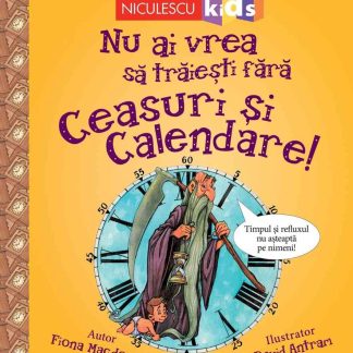 Nu ai vrea să trăieşti fără CEASURI ȘI CALENDARE!