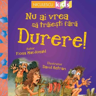 Nu ai vrea să trăieşti fără DURERE!