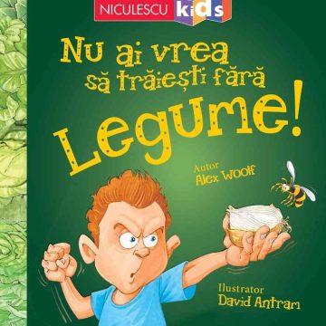 Nu ai vrea să trăieşti fără LEGUME!