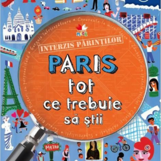 Interzis părinților. Paris. Tot ce trebuie să știi