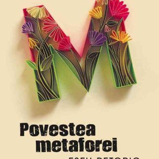 Povestea metaforei. Eseu retoric