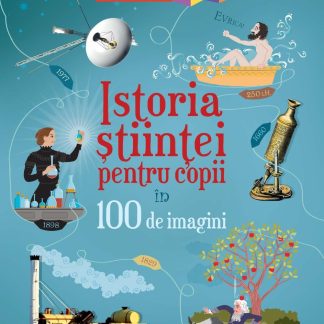 Istoria științei pentru copii în 100 de imagini