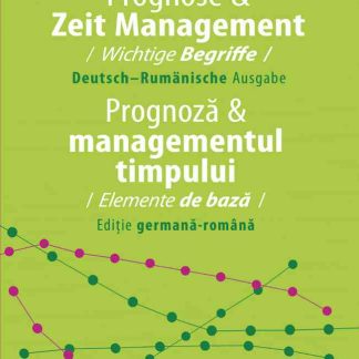 Prognose & Zeit Management. Wichtige Begriffe (Deutsch-Rumanische Ausgabe) / Prognoza & Managementul timpului. Elemente de bază (Ediţie germană-română)