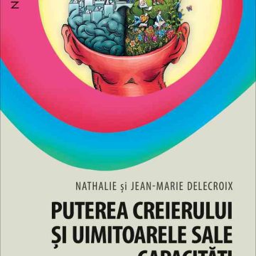 Puterea creierului şi uimitoarele sale capacităţi