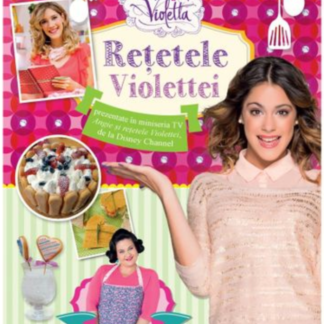 Disney. Violetta. Rețetele Violettei