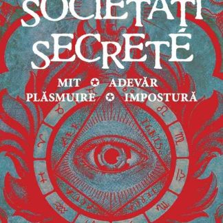Societăți secrete. Mit, Adevăr, Plăsmuire, Impostură