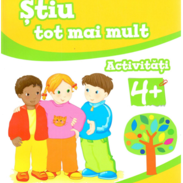 Știu tot mai mult. Activități 4+