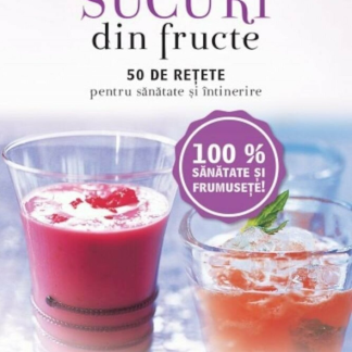 Sucuri din fructe. 50 de rețete pentru sănătate și întinerire