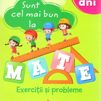 Sunt cel mai bun la mate. Exercitii si probleme. 8-9 ani