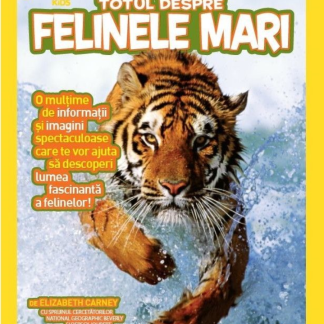 Totul despre felinele mari. National Geographic Kids