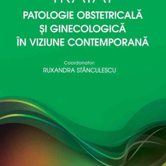 Tratat. Patologie obstetricală si ginecologică în viziune contemporană