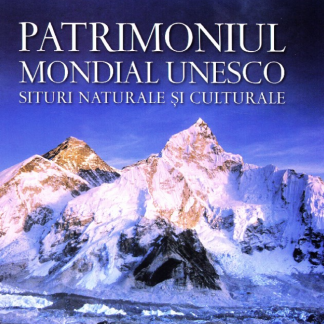 Patrimoniul Mondial UNESCO. Situri naturale și culturale. Vol. 3