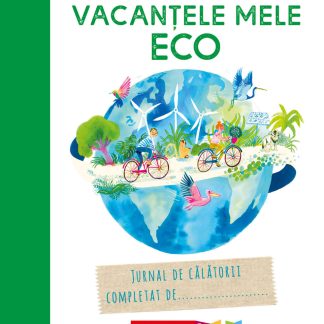 Vacanţele mele ECO. Jurnal de călătorii completat de...